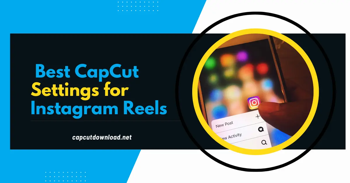Best CapCut Settings for Instagram Reels
