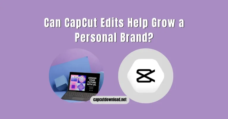 Can CapCut Edits Help Grow a Personal Brand