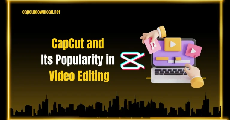 CapCut and Its Popularity in Video Editing