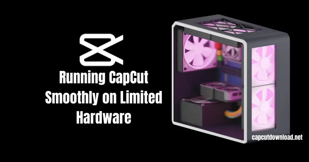 Running CapCut Smoothly on Limited Hardware