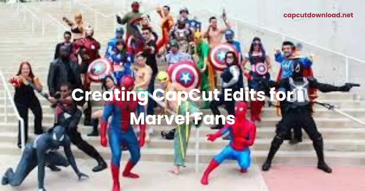 Creating CapCut Edits for Marvel Fans