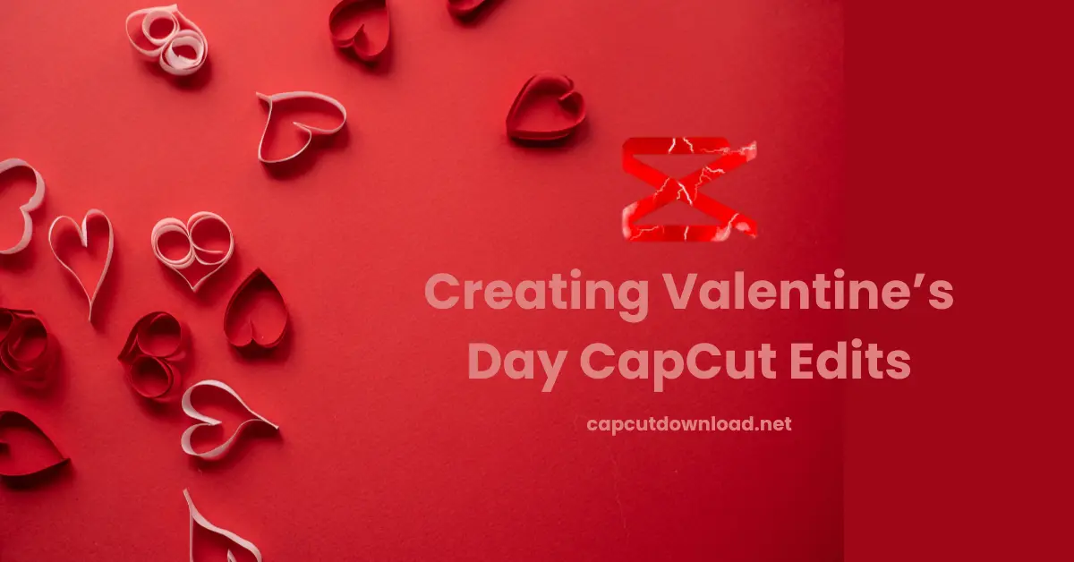 Creating Valentine’s Day CapCut Edits