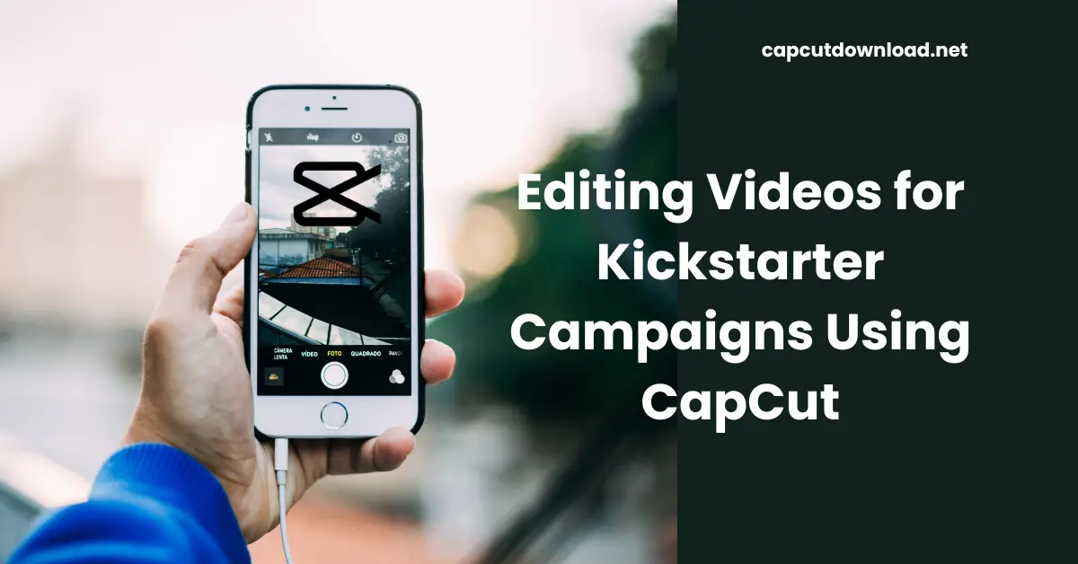 Editing Videos for Kickstarter Campaigns Using CapCut