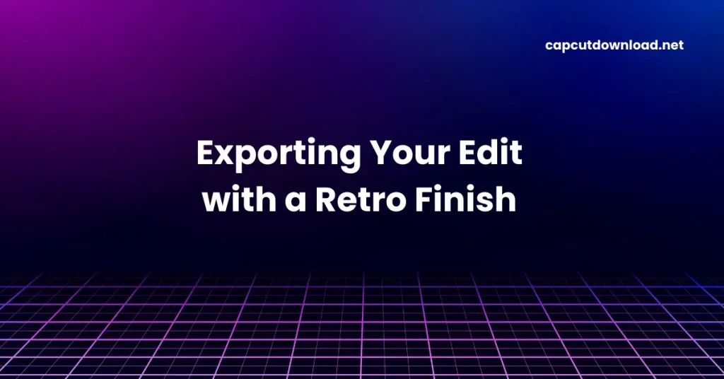 Exporting Your Edit with a Retro Finish
