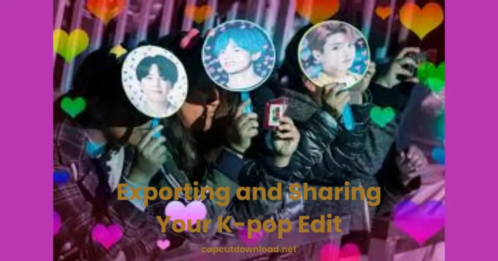 Exporting and Sharing Your K-pop Edit Exporting and Sharing Your K-pop Edit