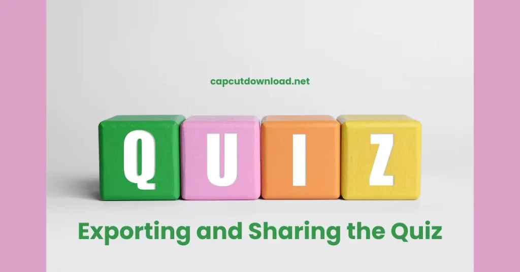 Exporting and Sharing the Quiz
