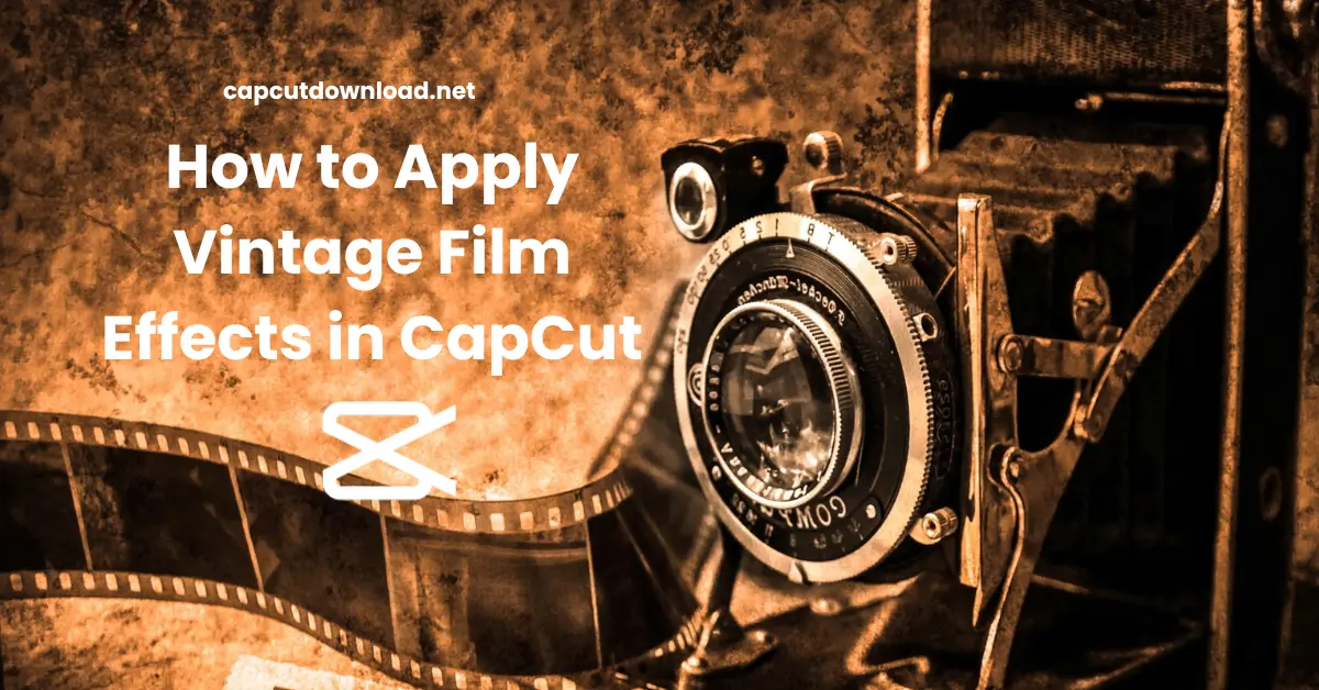 Apply Vintage Film Effects in CapCut