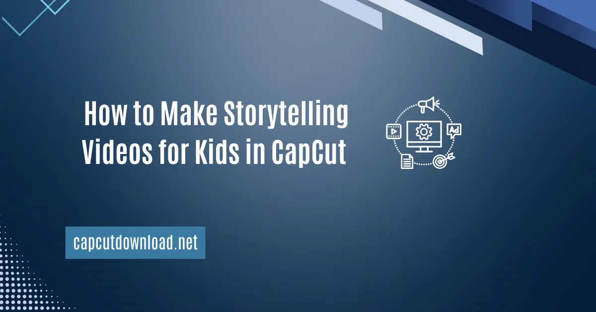 How to Make Storytelling Videos for Kids in CapCut