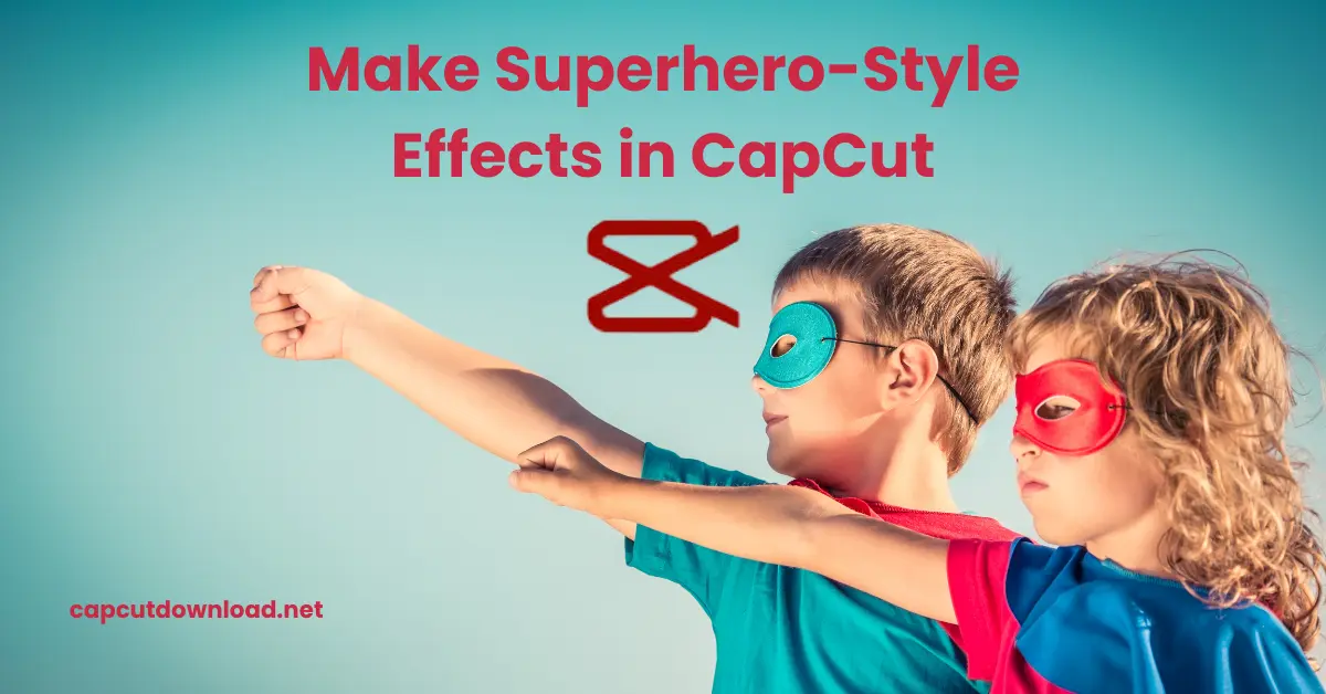 Make Superhero-Style Effects in CapCut