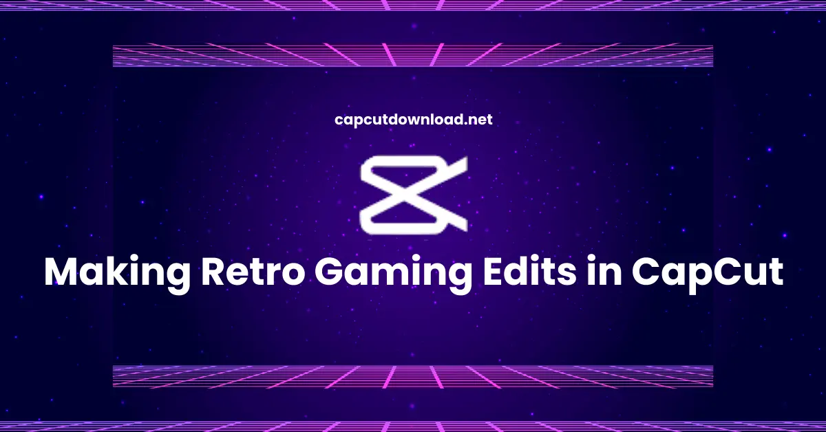 Making Retro Gaming Edits in CapCut