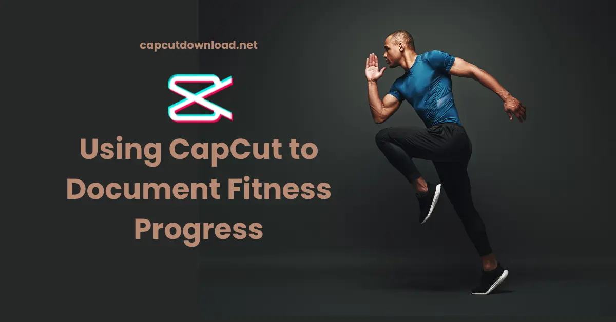 Using CapCut to Document Fitness Progress