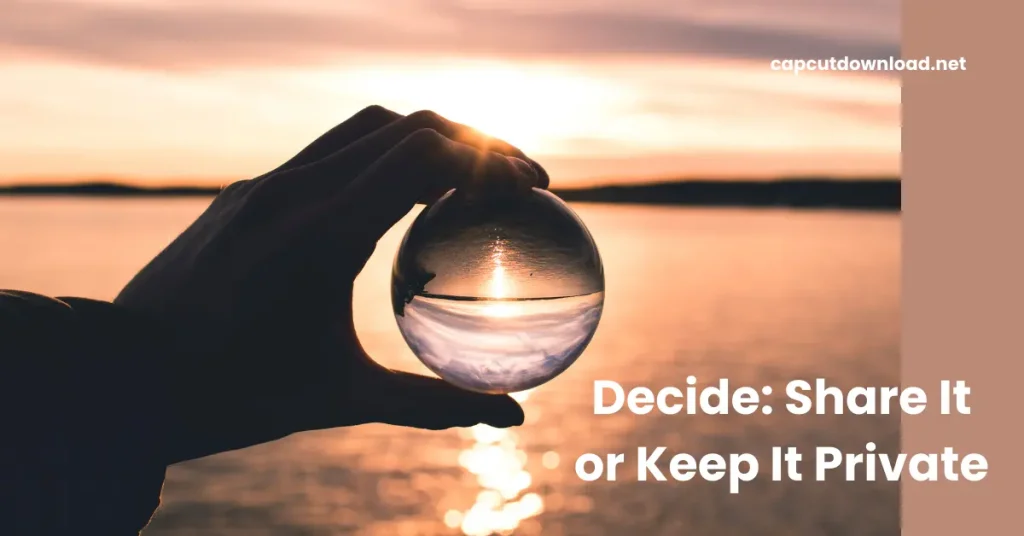 Decide: Share It or Keep It Private Decide: Share It or Keep It Private