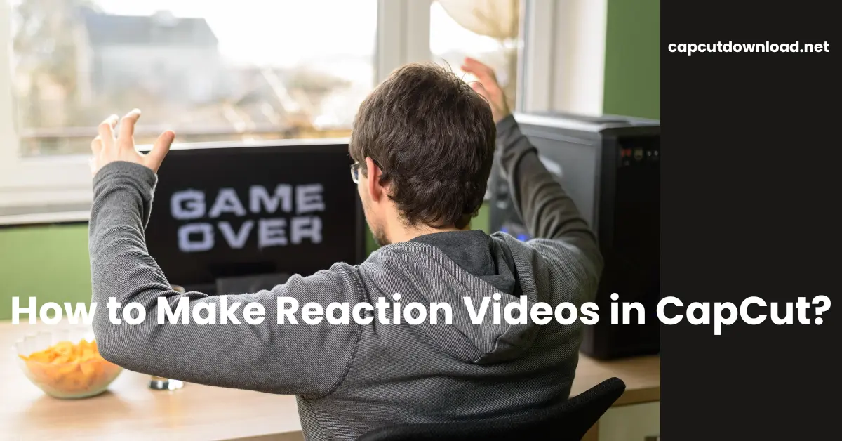 Make Reaction Videos in CapCut