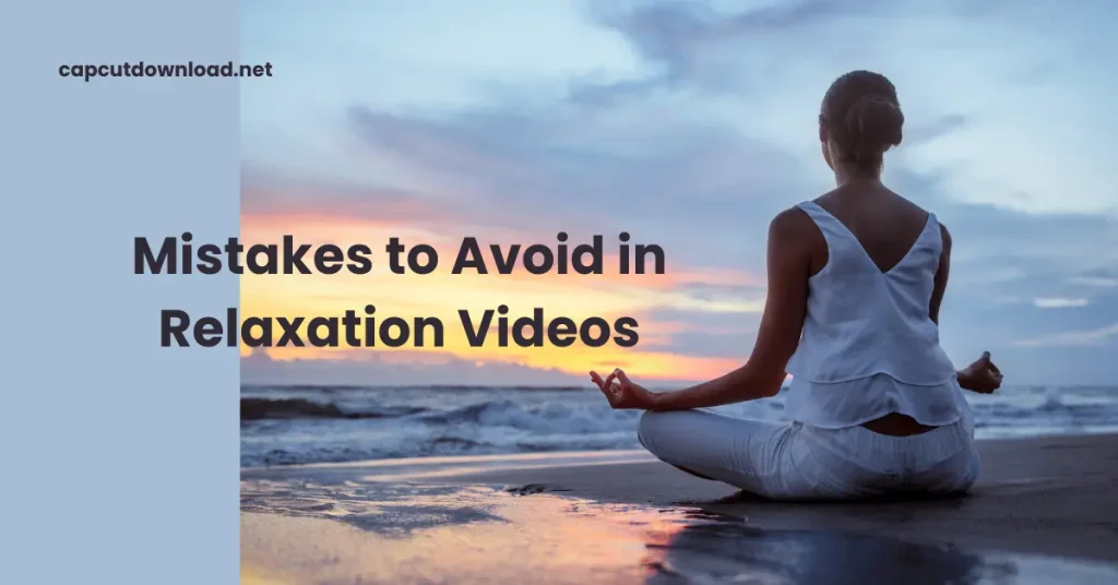 Mistakes to Avoid in Relaxation Videos
