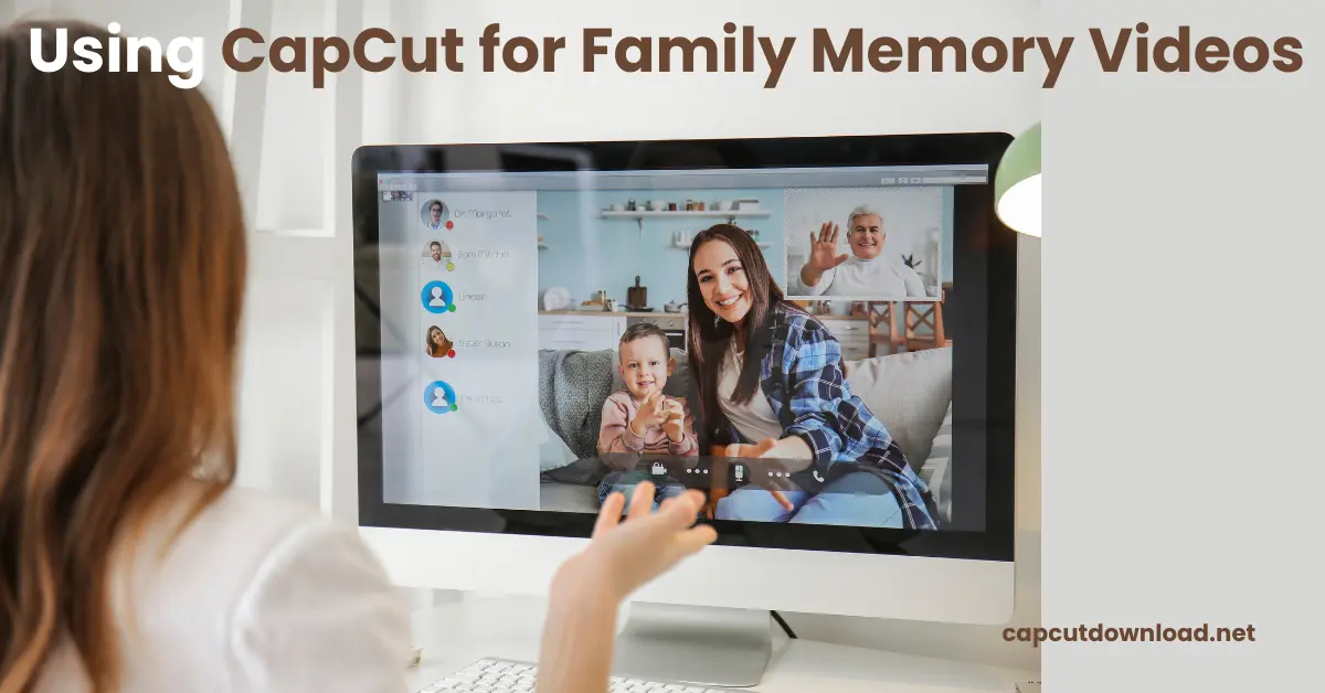 Using CapCut for Family Memory Videos