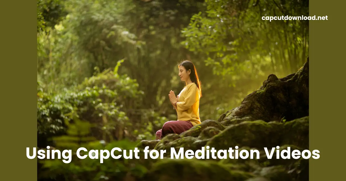 Using CapCut for Meditation Videos